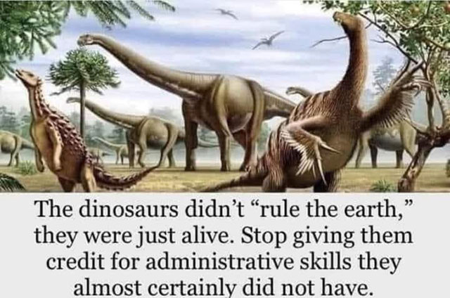 Meme: Dinosaurs make lousy administrators